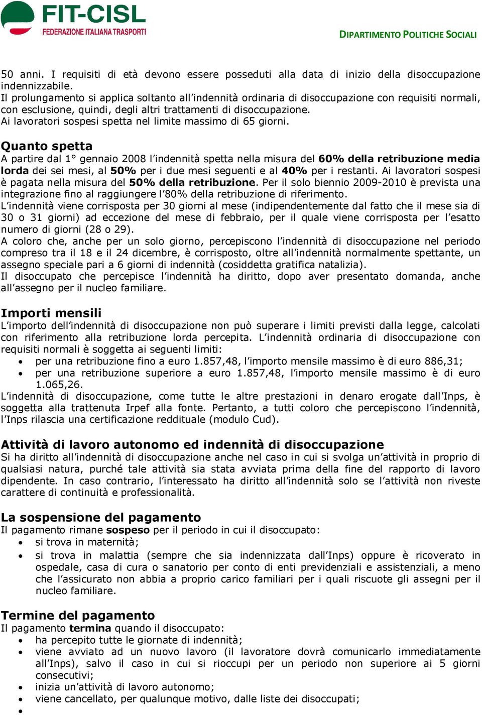 Ai lavoratori sospesi spetta nel limite massimo di 65 giorni.