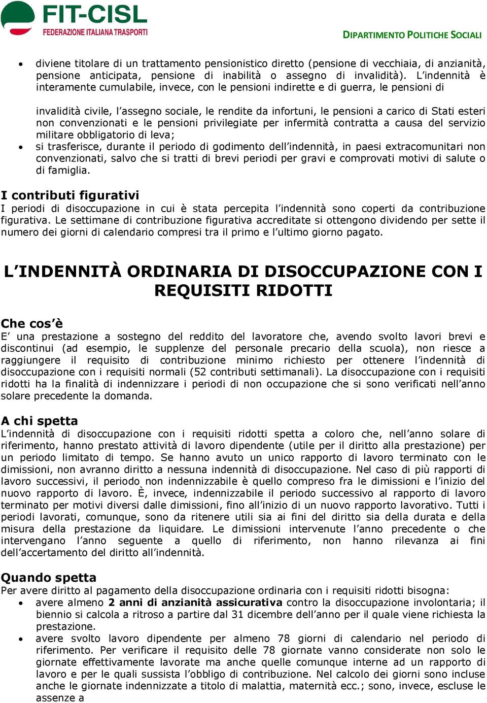 non convenzionati e le pensioni privilegiate per infermità contratta a causa del servizio militare obbligatorio di leva; si trasferisce, durante il periodo di godimento dell indennità, in paesi