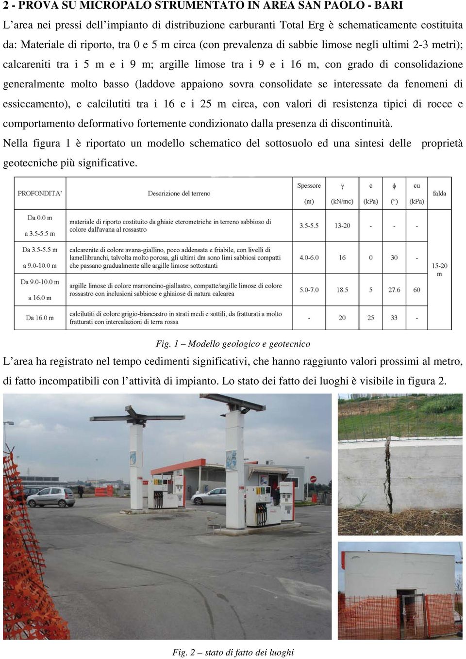 sovra consolidate se interessate da fenomeni di essiccamento), e calcilutiti tra i 16 e i 25 m circa, con valori di resistenza tipici di rocce e comportamento deformativo fortemente condizionato