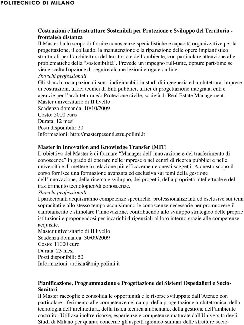 della sostenibilità". Prevede un impegno full-time, oppure part-time se viene scelta l'opzione di seguire alcune lezioni erogate on line.