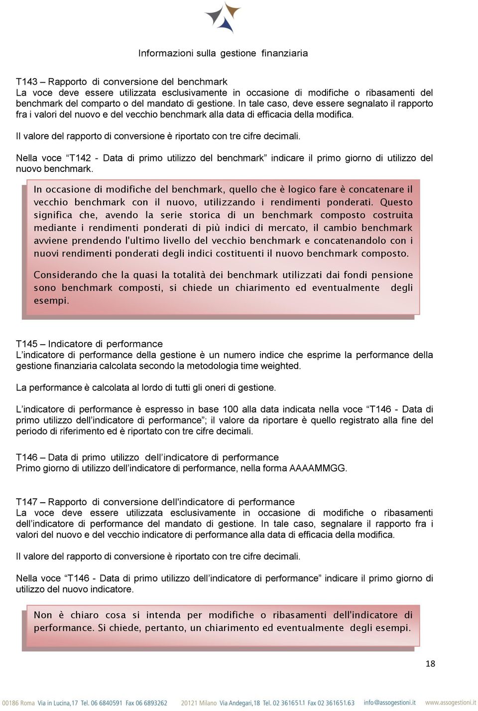 Il valore del rapporto di conversione è riportato con tre cifre decimali. Nella voce T142 - Data di primo utilizzo del benchmark indicare il primo giorno di utilizzo del nuovo benchmark.