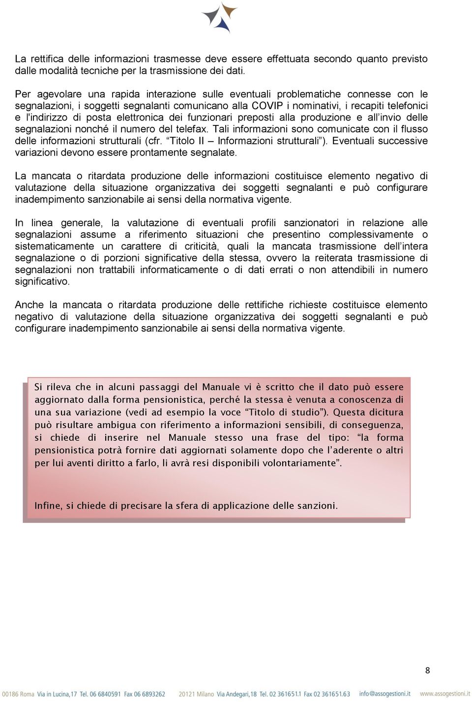 elettronica dei funzionari preposti alla produzione e all invio delle segnalazioni nonché il numero del telefax. Tali informazioni sono comunicate con il flusso delle informazioni strutturali (cfr.