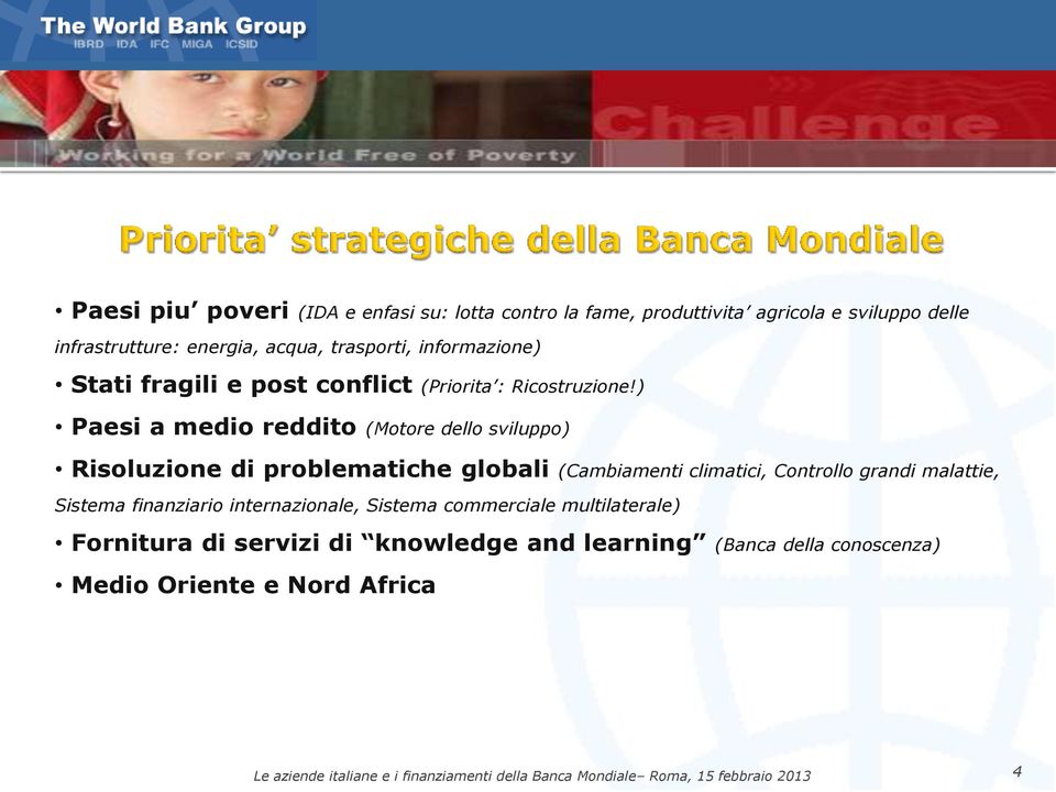 ) Paesi a medio reddito (Motore dello sviluppo) Risoluzione di problematiche globali (Cambiamenti climatici, Controllo grandi