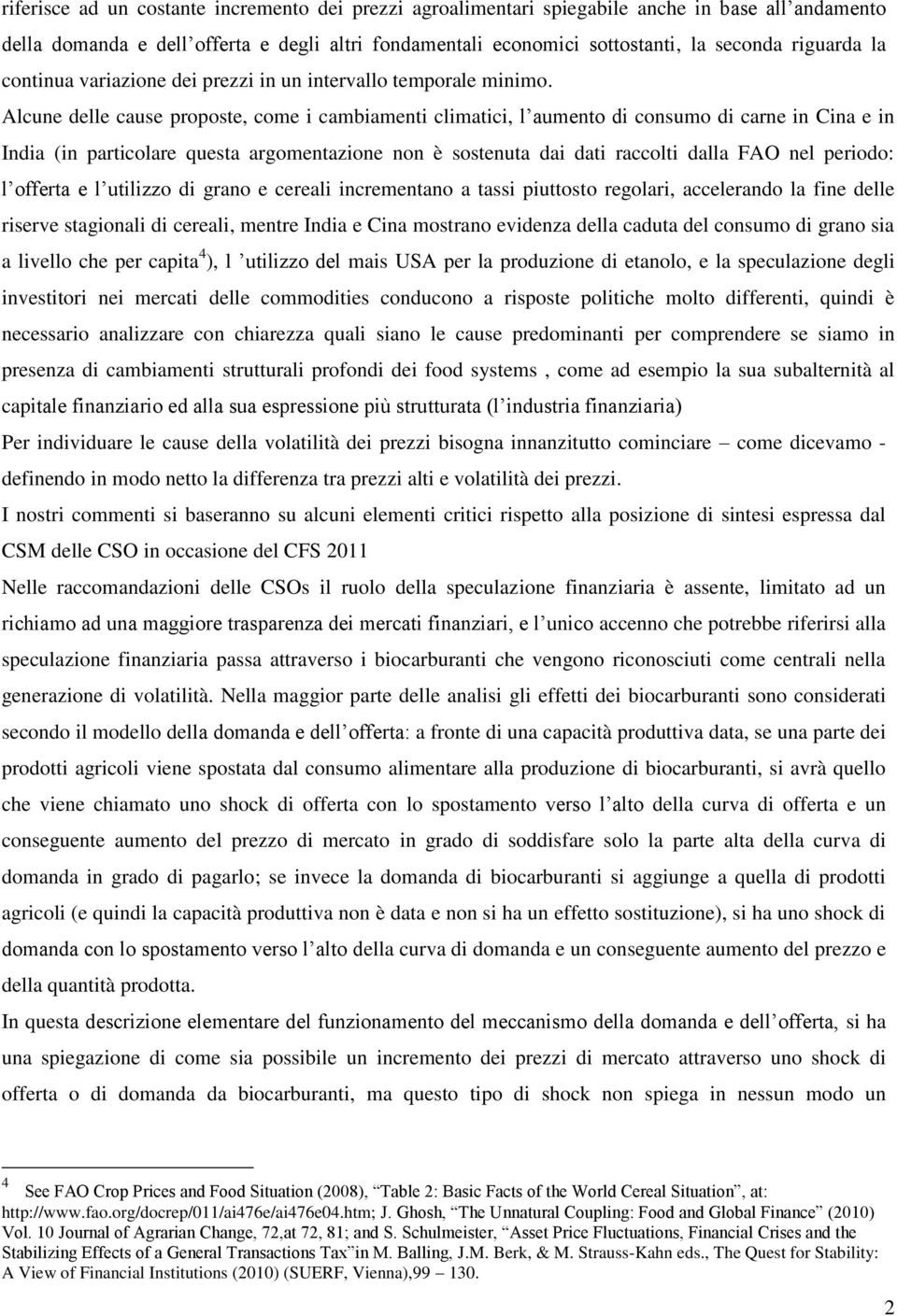 Alcune delle cause proposte, come i cambiamenti climatici, l aumento di consumo di carne in Cina e in India (in particolare questa argomentazione non è sostenuta dai dati raccolti dalla FAO nel