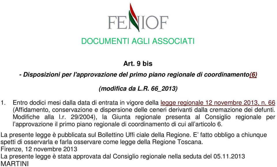 La presente legge è pubblicata sul Bollettino Uffi ciale della Regione. E fatto obbligo a chiunque spetti di osservarla e farla osservare come legge della Regione Toscana.