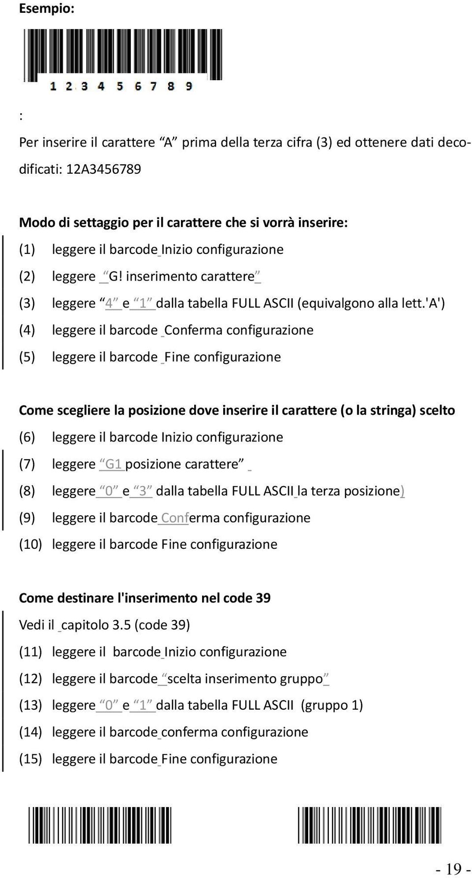 'a') (4) leggere il barcode Conferma configurazione (5) leggere il barcode Come scegliere la posizione dove inserire il carattere (o la stringa) scelto (6) leggere il barcode Inizio configurazione