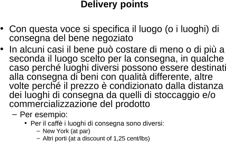 qualità differente, altre volte perché il prezzo è condizionato dalla distanza dei luoghi di consegna da quelli di stoccaggio e/o