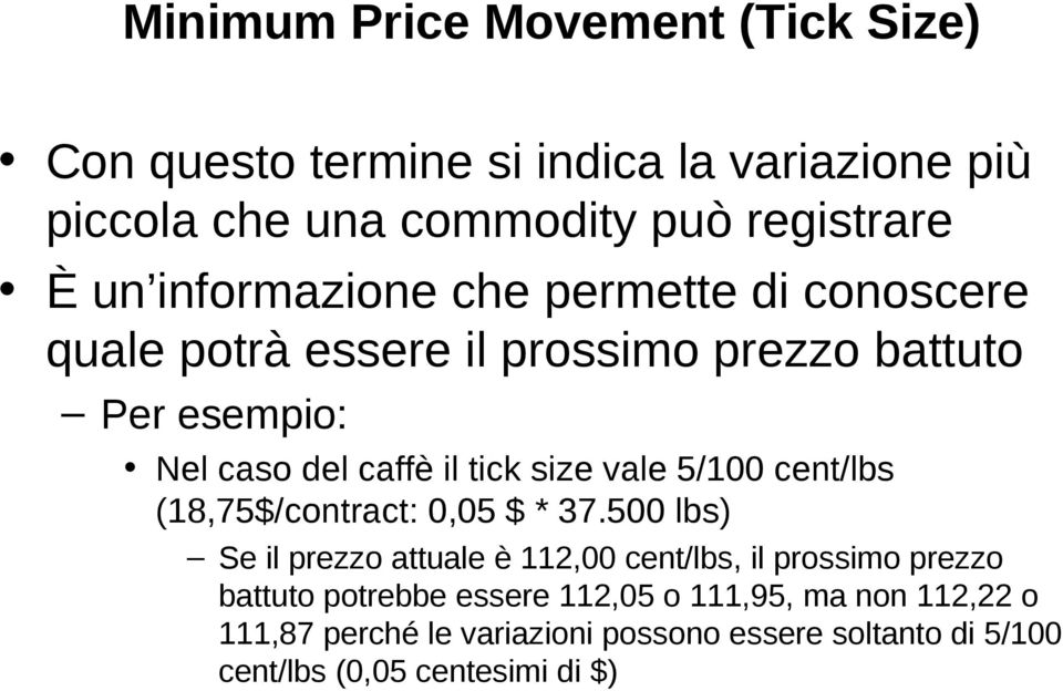 vale 5/100 cent/lbs (18,75$/contract: 0,05 $ * 37.