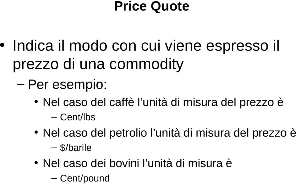 del prezzo è Cent/lbs Nel caso del petrolio l unità di misura del