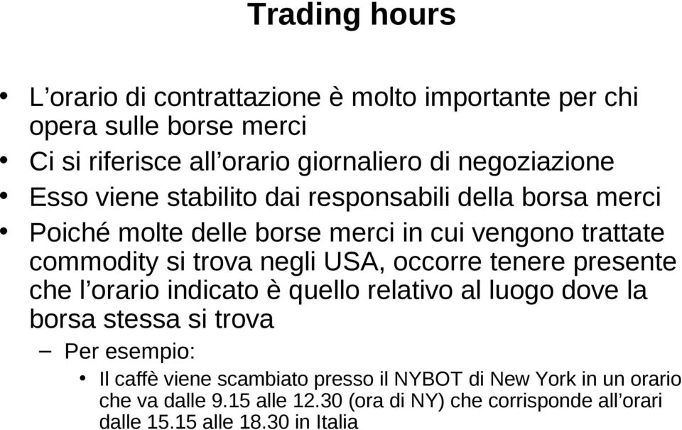 negli USA, occorre tenere presente che l orario indicato è quello relativo al luogo dove la borsa stessa si trova Per esempio: Il caffè viene