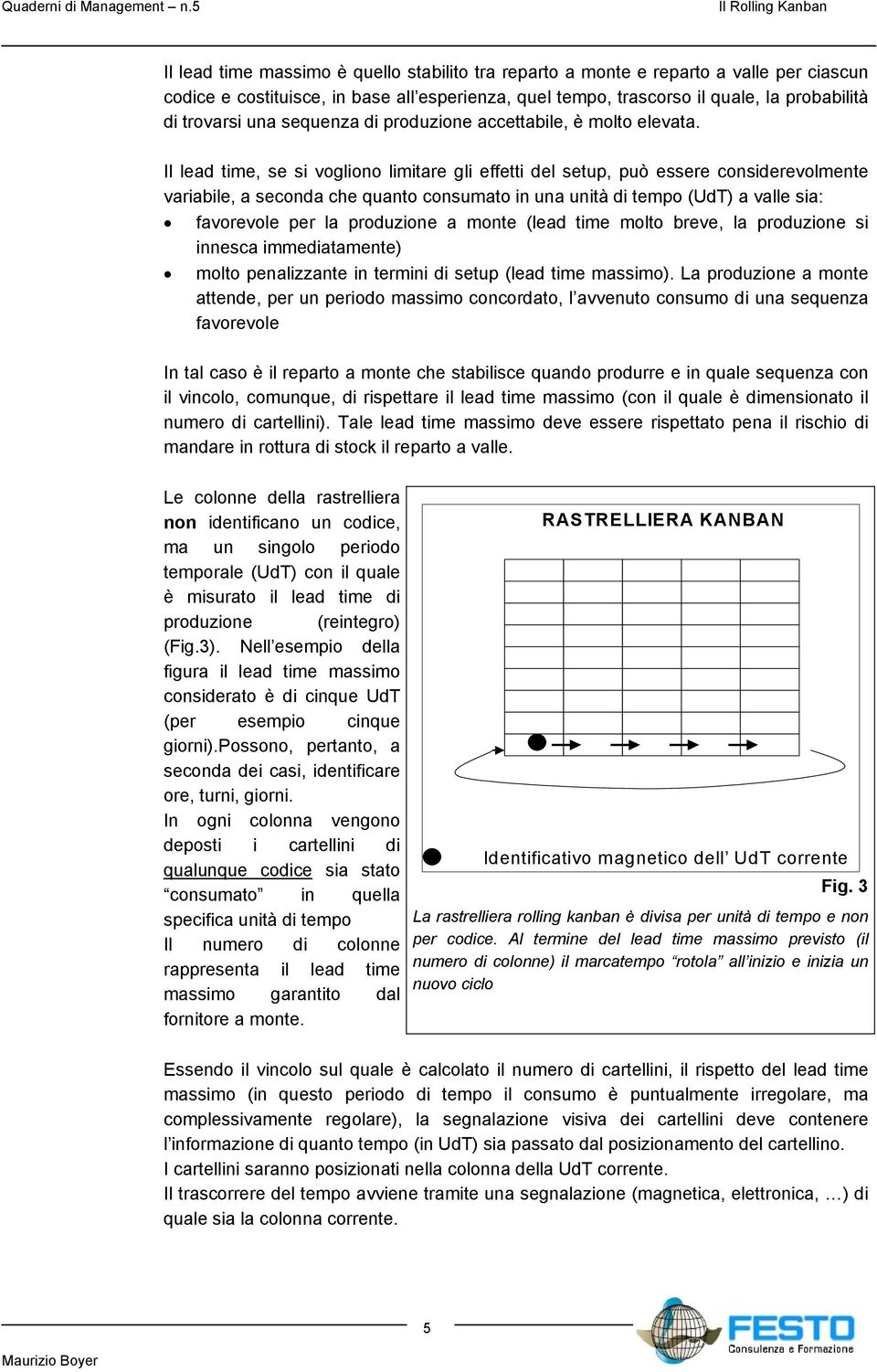 sequenza di produzione accettabile, è molto elevata.