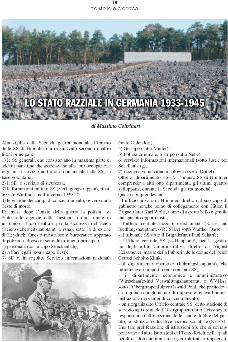 il SD, o servizio di sicurezza; 3) le formazioni militari SS (Verfugungstruppen), ribattezzate Waffen-ss nell inverno 1939-40; 4) le guardie dei campi di concentramento, ovvero unità Teste di morto.