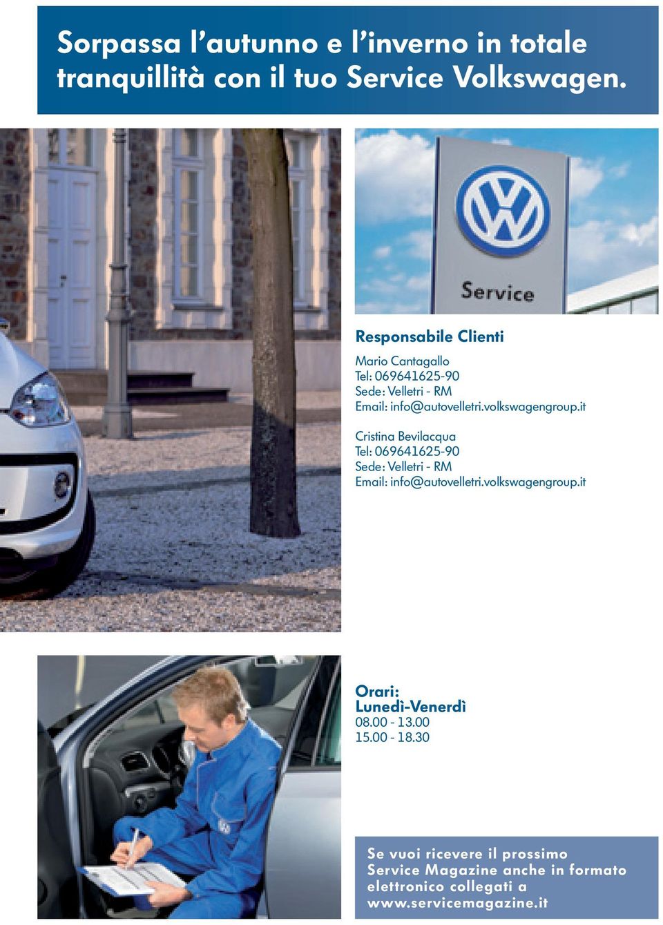 volkswagengroup.it Cristina Bevilacqua Tel: 069641625-90 Sede: Velletri - RM Email: info@autovelletri.