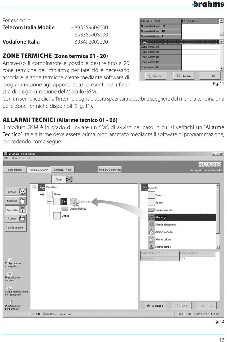 11 Con un semplice click all interno degli appositi spazi sarà possibile scegliere dal menù a tendina una delle Zone Termiche disponibili (Fig. 11).