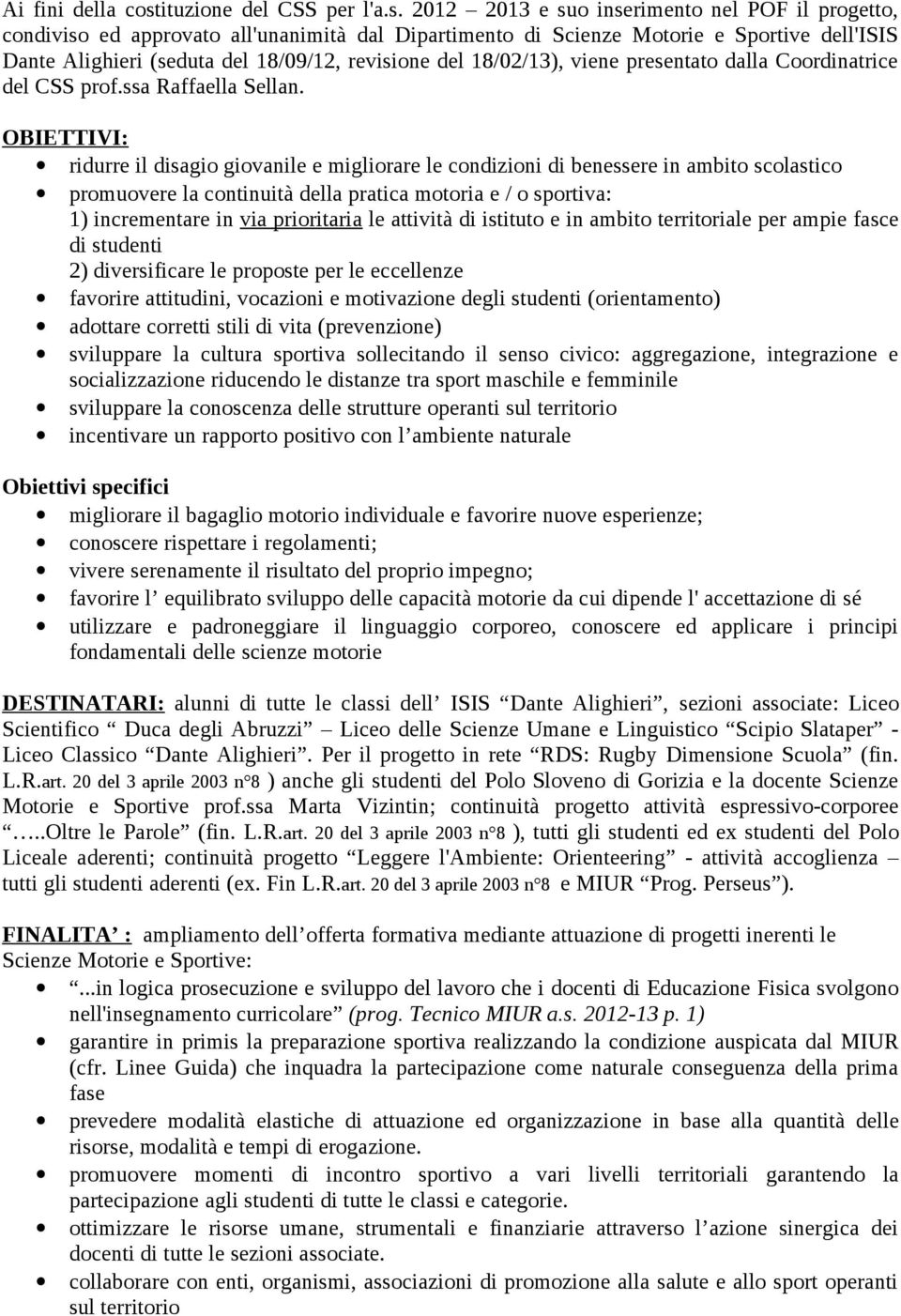 2012 2013 e suo inserimento nel POF il progetto, condiviso ed approvato all'unanimità dal Dipartimento di Scienze Motorie e Sportive dell'is Alighieri (seduta del 18/09/12, revisione del 18/02/13),