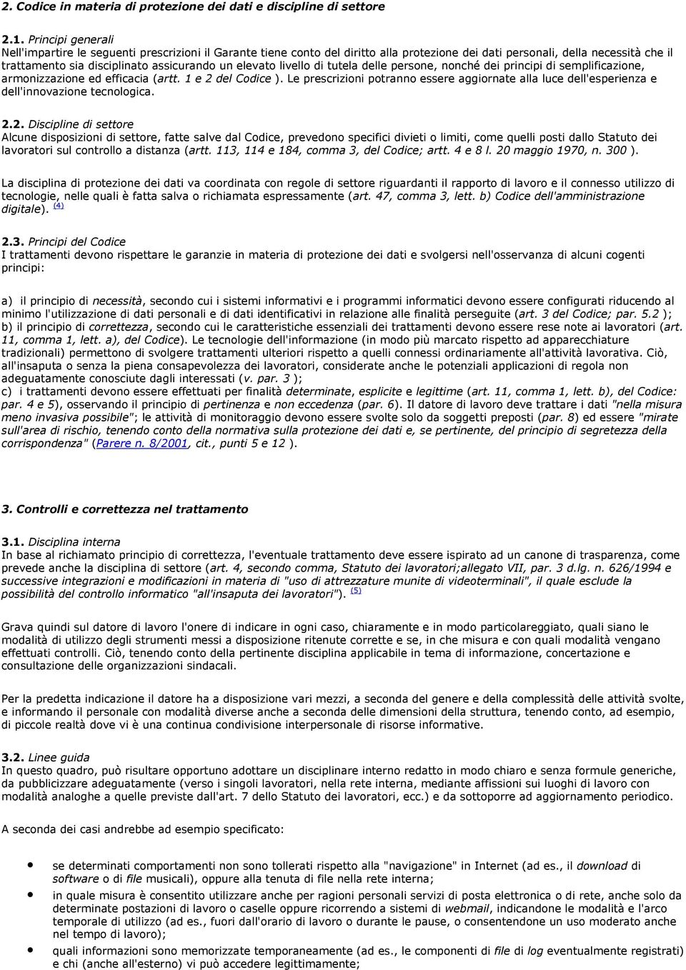 elevato livello di tutela delle persone, nonché dei principi di semplificazione, armonizzazione ed efficacia (artt. 1 e 2 del Codice ).