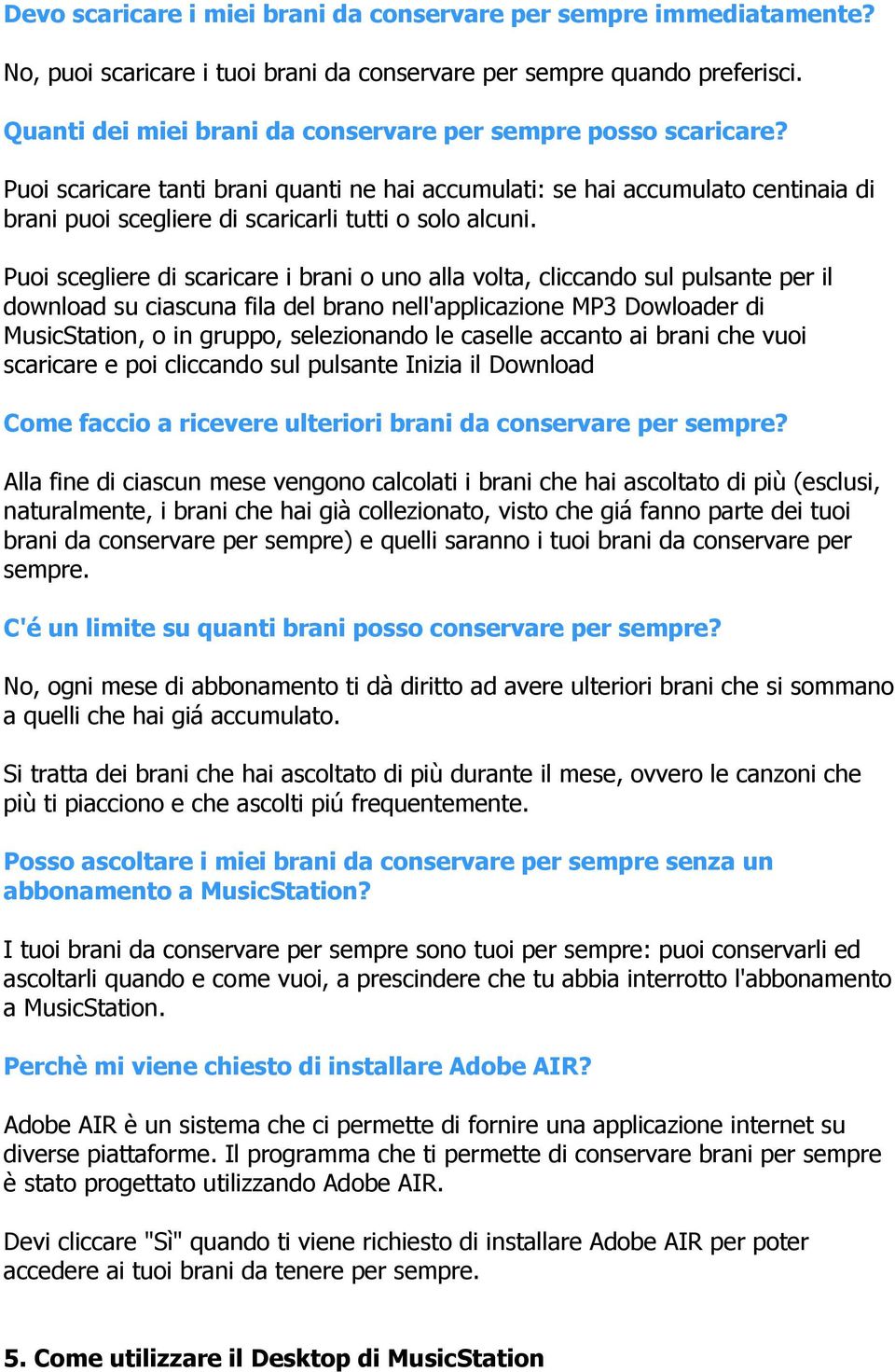 Puoi scaricare tanti brani quanti ne hai accumulati: se hai accumulato centinaia di brani puoi scegliere di scaricarli tutti o solo alcuni.