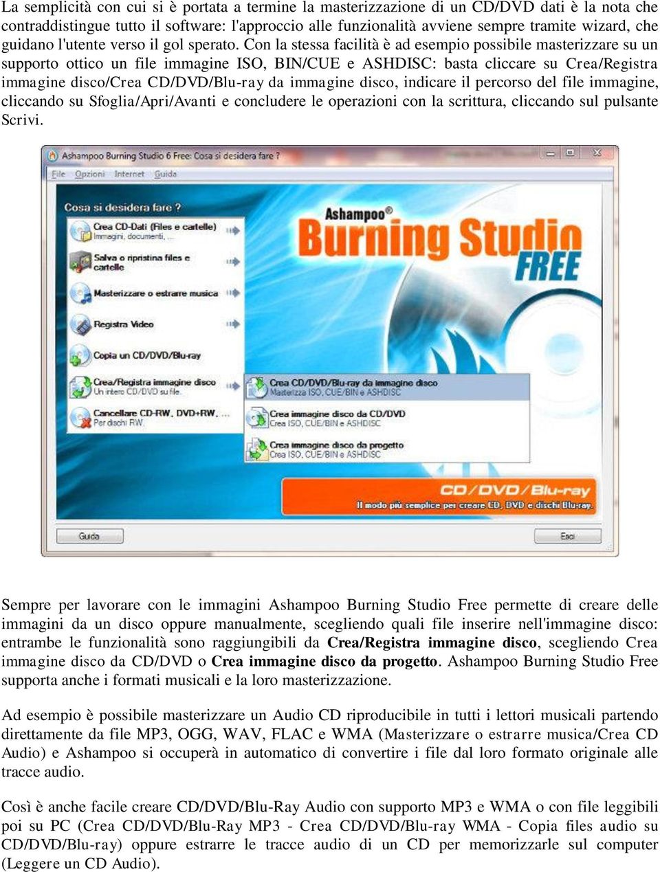 Con la stessa facilità è ad esempio possibile masterizzare su un supporto ottico un file immagine ISO, BIN/CUE e ASHDISC: basta cliccare su Crea/Registra immagine disco/crea CD/DVD/Blu-ray da
