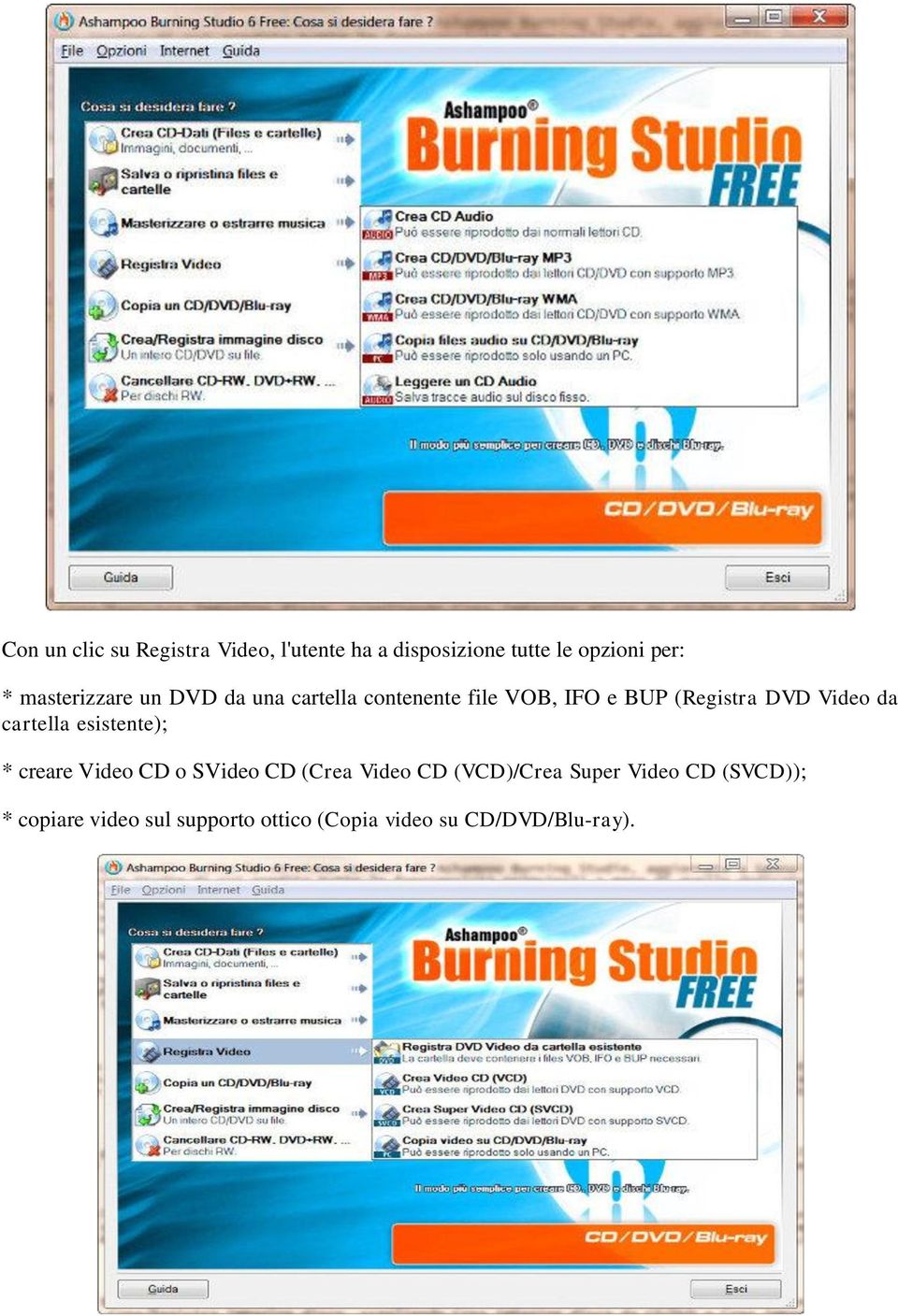 Video da cartella esistente); * creare Video CD o SVideo CD (Crea Video CD (VCD)/Crea