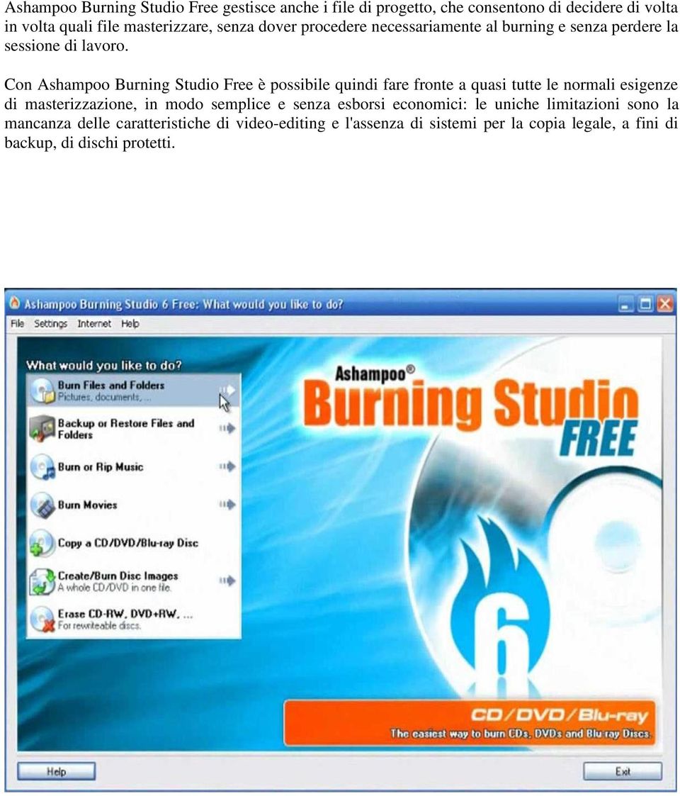 Con Ashampoo Burning Studio Free è possibile quindi fare fronte a quasi tutte le normali esigenze di masterizzazione, in modo semplice