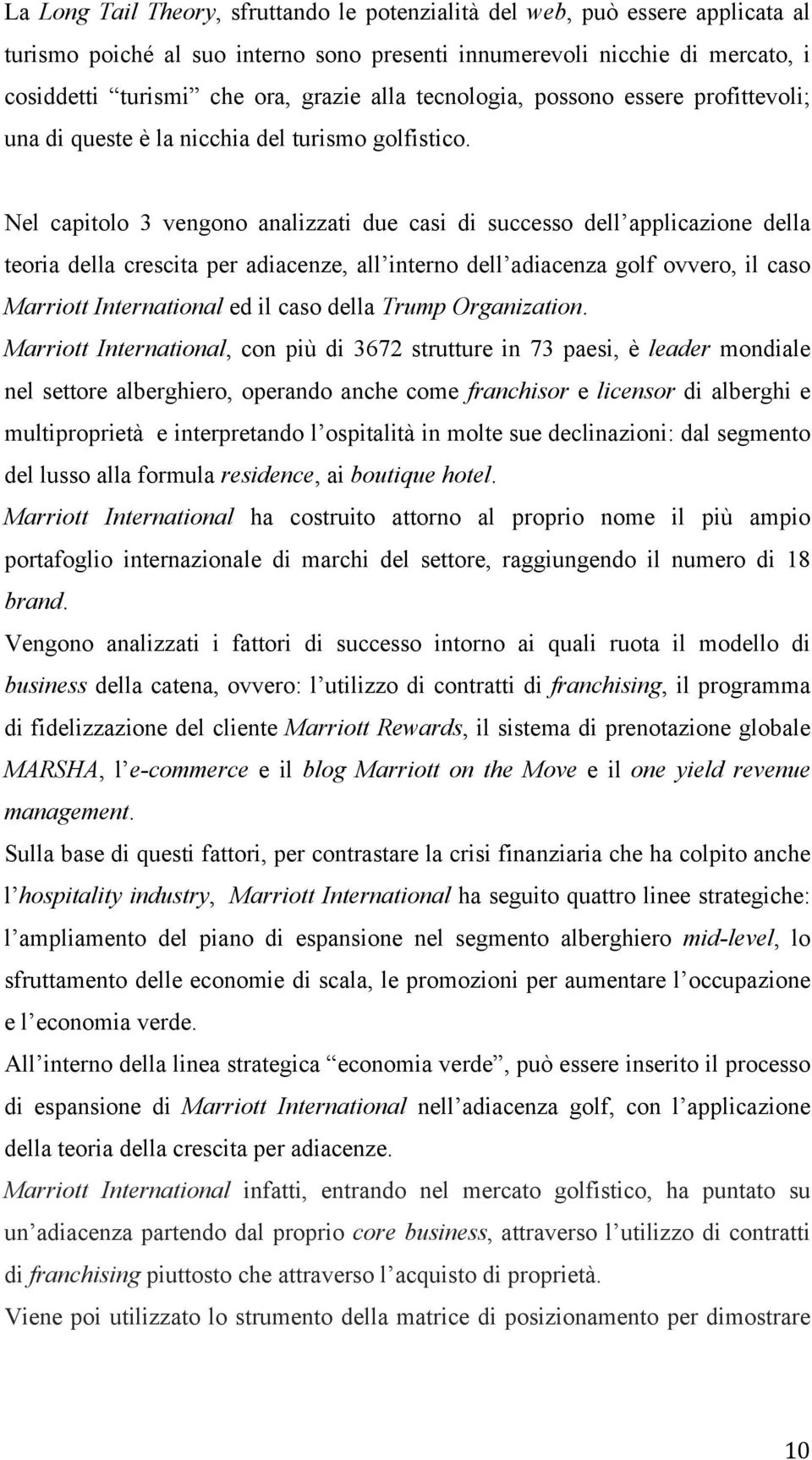 Nel capitolo 3 vengono analizzati due casi di successo dell applicazione della teoria della crescita per adiacenze, all interno dell adiacenza golf ovvero, il caso Marriott International ed il caso