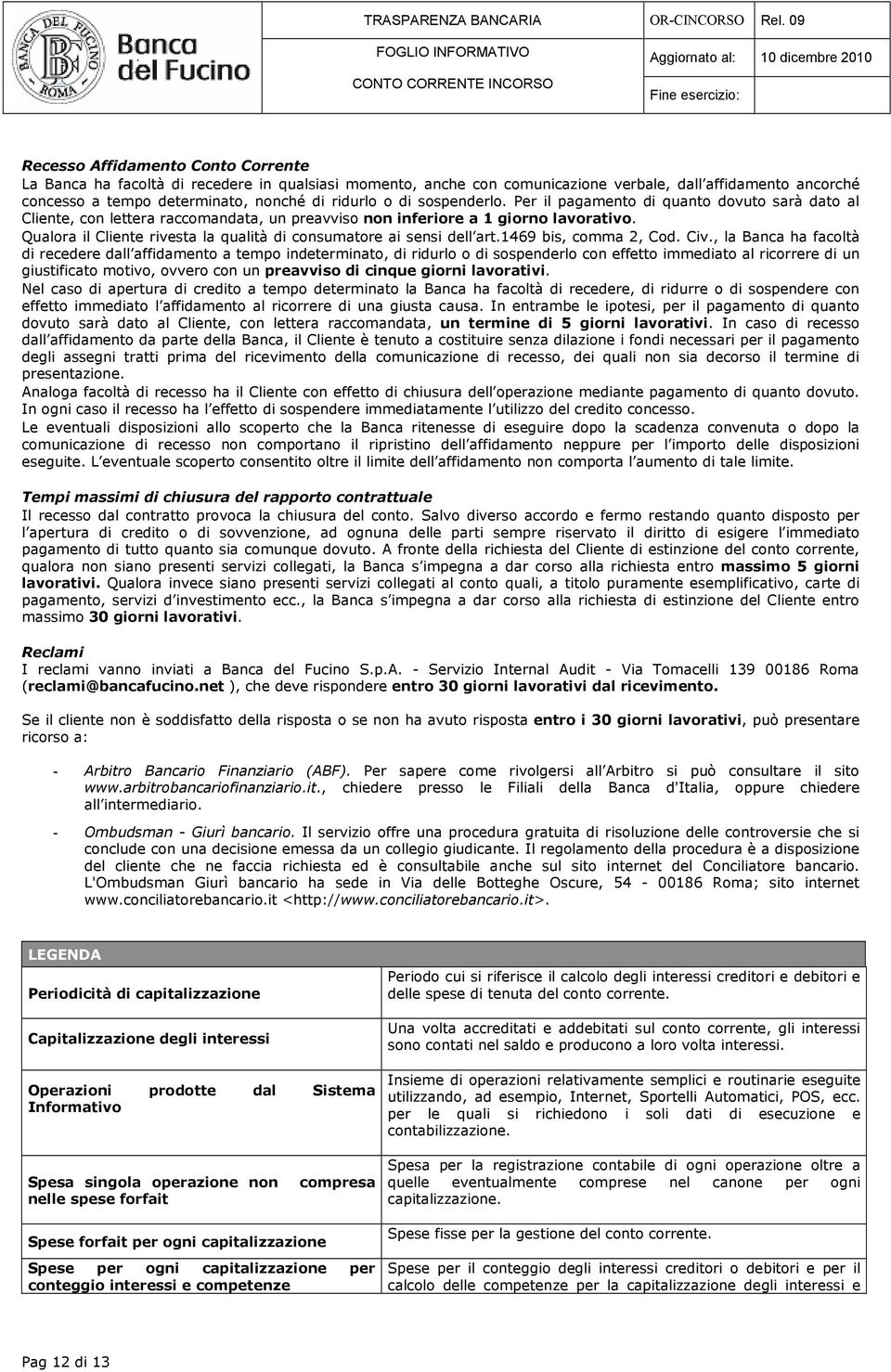 Qualora il Cliente rivesta la qualità di consumatore ai sensi dell art.1469 bis, comma 2, Cod. Civ.