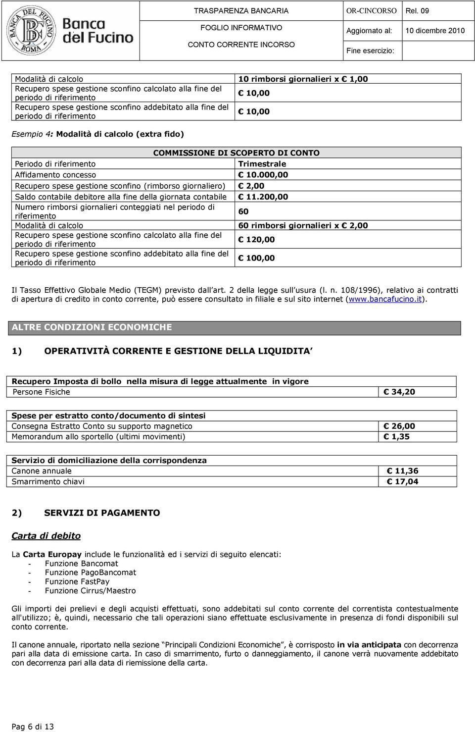 000,00 Recupero spese gestione sconfino (rimborso giornaliero) 2,00 Saldo contabile debitore alla fine della giornata contabile 11.