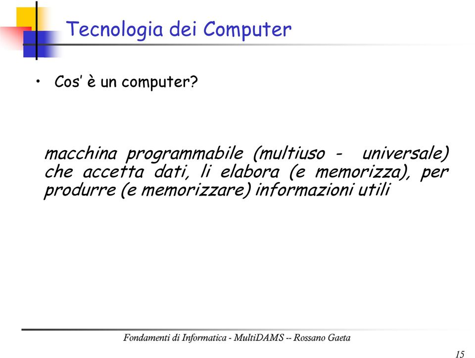 universale) che accetta dati, li elabora (e