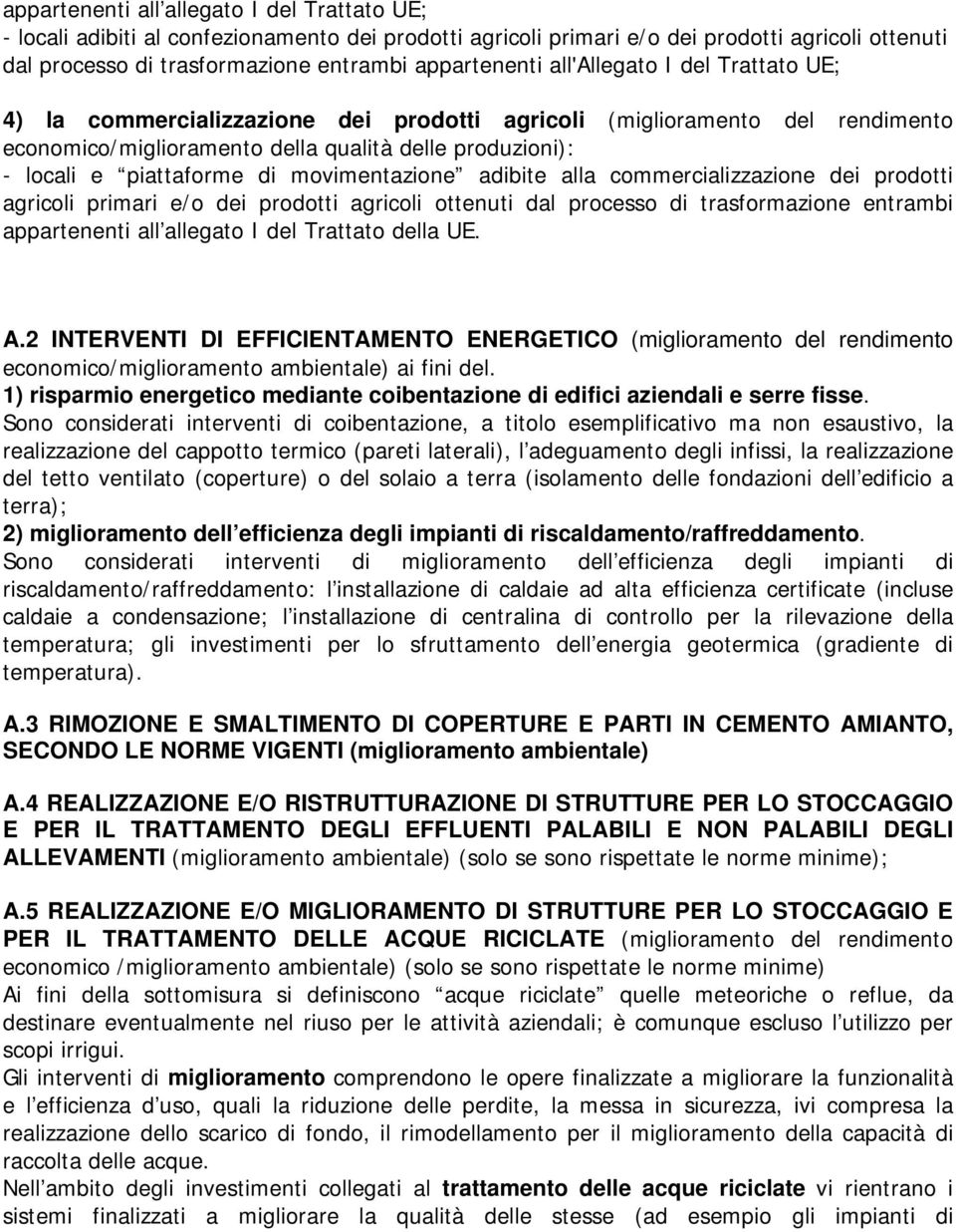 agricoli primari e/o dei prodotti agricoli ottenuti dal processo di trasformazione entrambi appartenenti all allegato I del Trattato della UE. A.