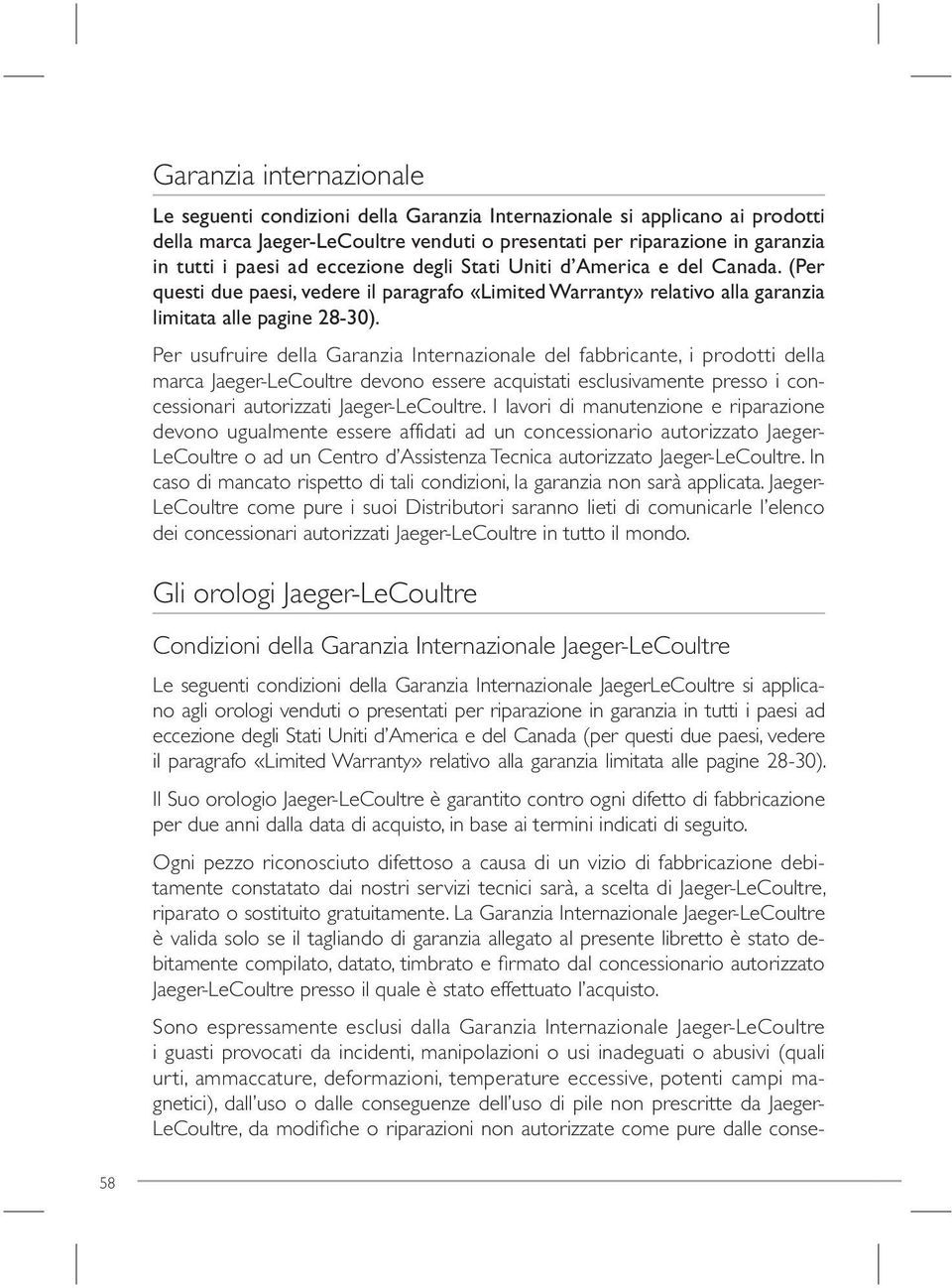 Per usufruire della Garanzia Internazionale del fabbricante, i prodotti della marca Jaeger-LeCoultre devono essere acquistati esclusivamente presso i concessionari autorizzati Jaeger-LeCoultre.