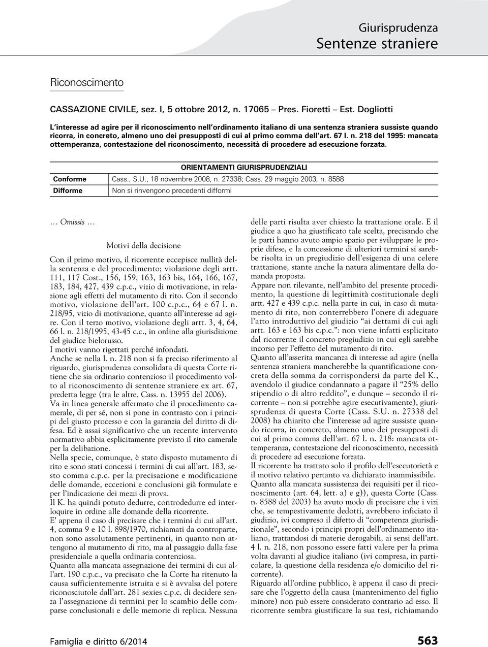 art. 67 l. n. 218 del 1995: mancata ottemperanza, contestazione del riconoscimento, necessità di procedere ad esecuzione forzata. ORIENTAMENTI GIURISPRUDENZIALI Conforme Cass., S.U., 18 novembre 2008, n.