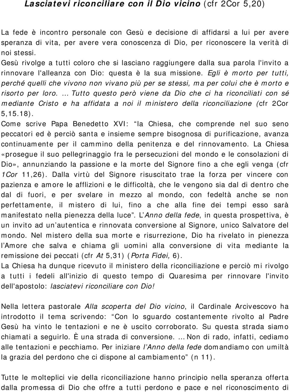 Egli è morto per tutti, perché quelli che vivono non vivano più per se stessi, ma per colui che è morto e risorto per loro.