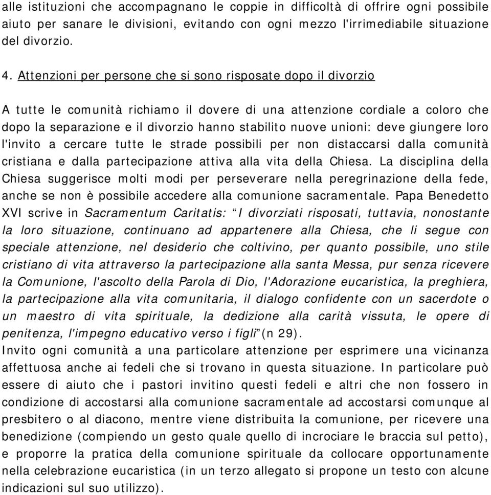 unioni: deve giungere loro l'invito a cercare tutte le strade possibili per non distaccarsi dalla comunità cristiana e dalla partecipazione attiva alla vita della Chiesa.