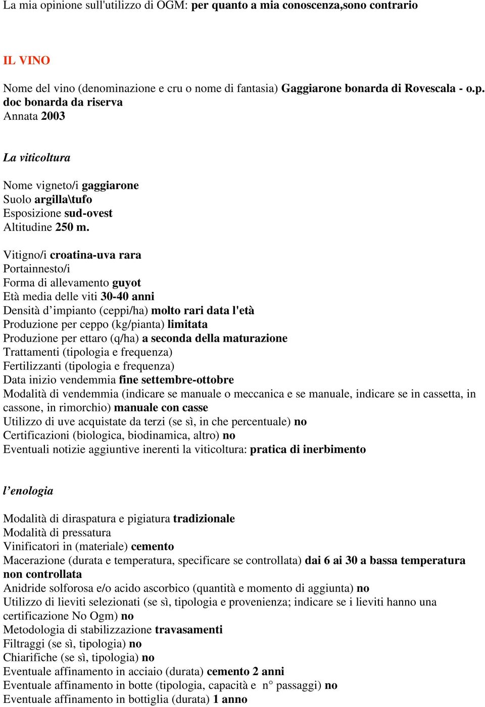 Produzione per ettaro (q/ha) a seconda della maturazione Trattamenti (tipologia e frequenza) Fertilizzanti (tipologia e frequenza) Data inizio vendemmia fine settembre-ottobre Modalità di vendemmia