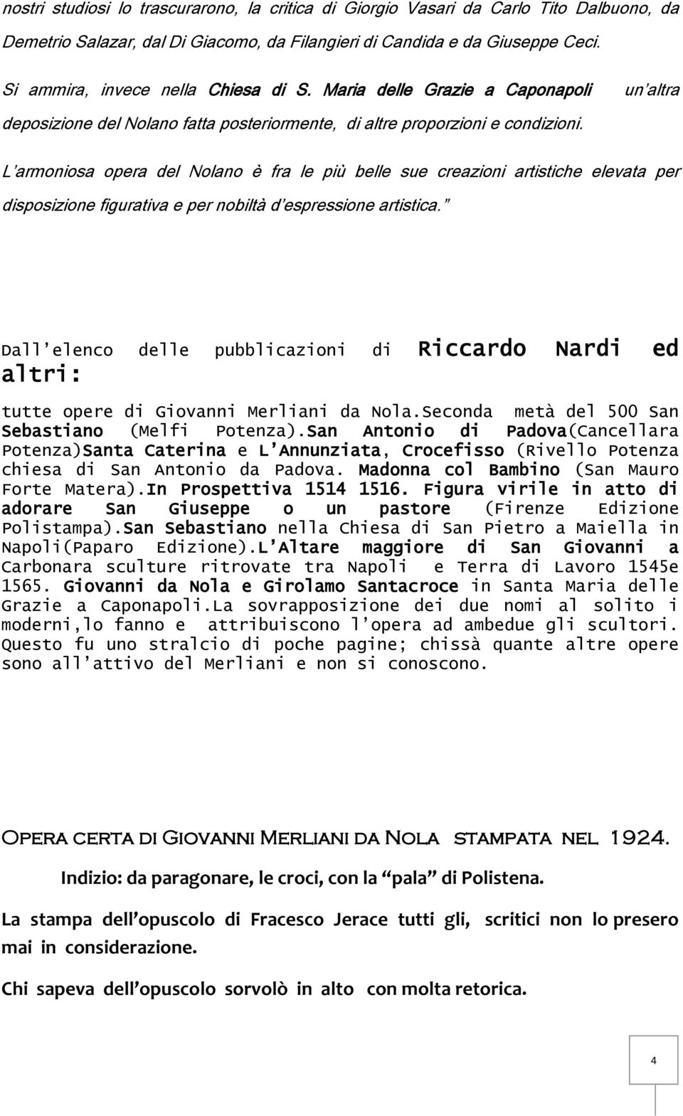 L armoniosa opera del Nolano è fra le più belle sue creazioni artistiche elevata per disposizione figurativa e per nobiltà d espressione artistica.