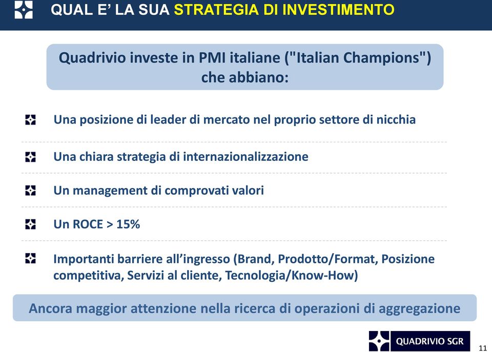 management di comprovati valori Un ROCE > 15% Importanti barriere all ingresso (Brand, Prodotto/Format, Posizione