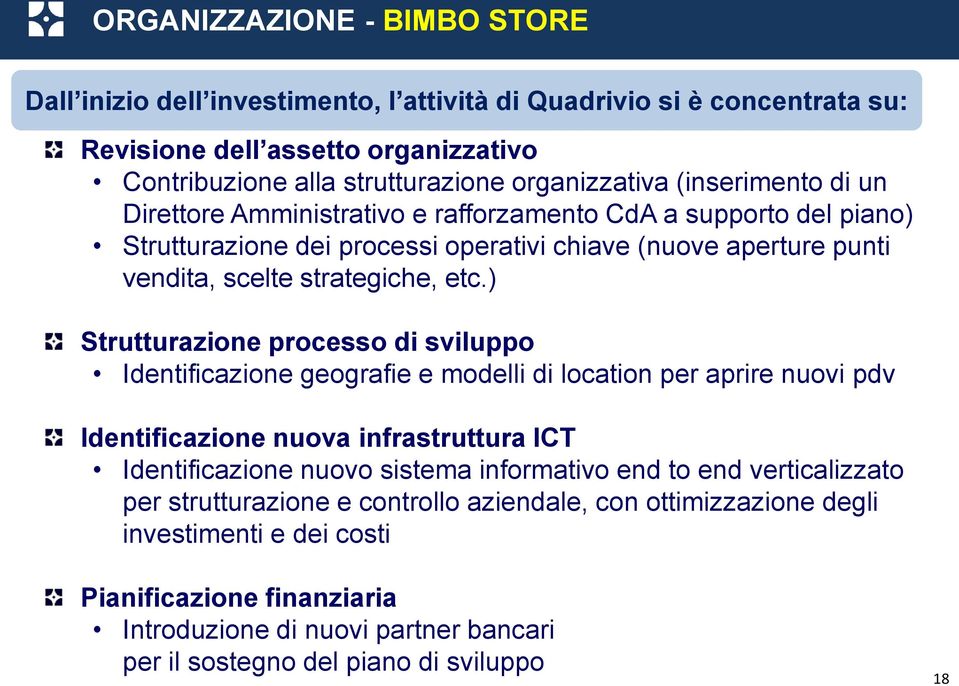 ) Strutturazione processo di sviluppo Identificazione geografie e modelli di location per aprire nuovi pdv Identificazione nuova infrastruttura ICT Identificazione nuovo sistema informativo end to