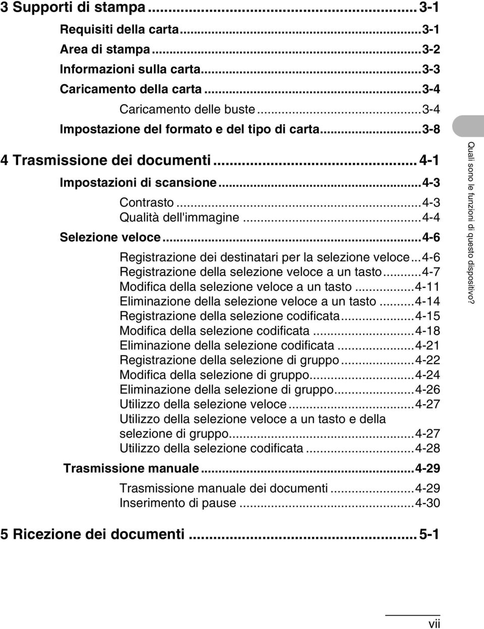 ..4-6 Registrazione dei destinatari per la selezione veloce...4-6 Registrazione della selezione veloce a un tasto...4-7 Modifica della selezione veloce a un tasto.