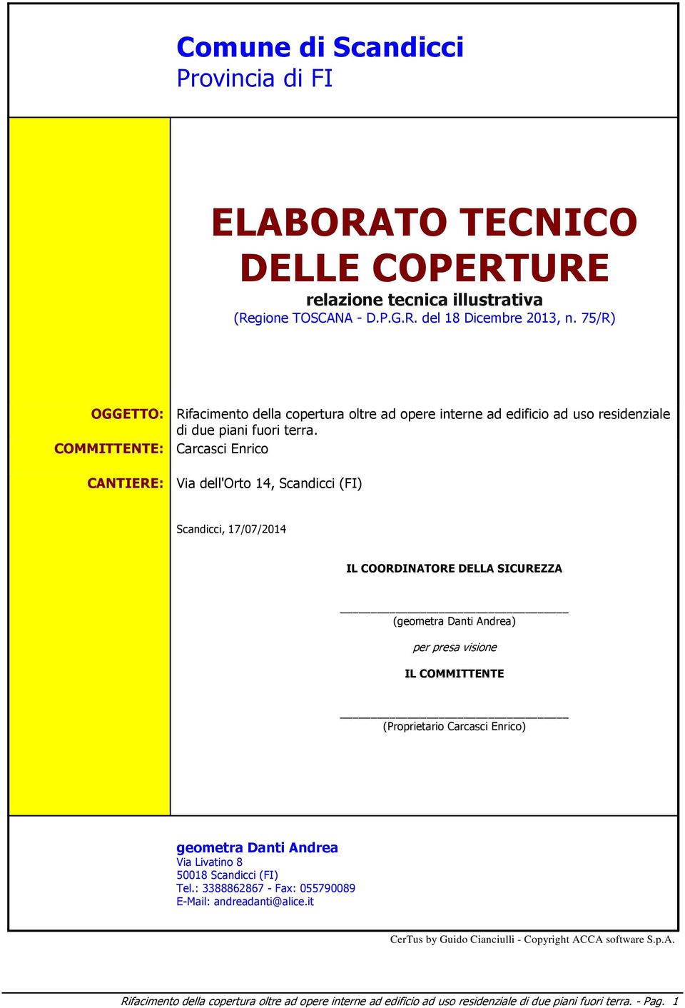 COMMITTENTE: Carcasci Enrico CANTIERE: Via dell'orto 14, Scandicci (FI) Scandicci, 17/07/2014 IL COORDINATORE DELLA SICUREZZA (geometra Danti Andrea) per presa visione IL COMMITTENTE (Proprietario