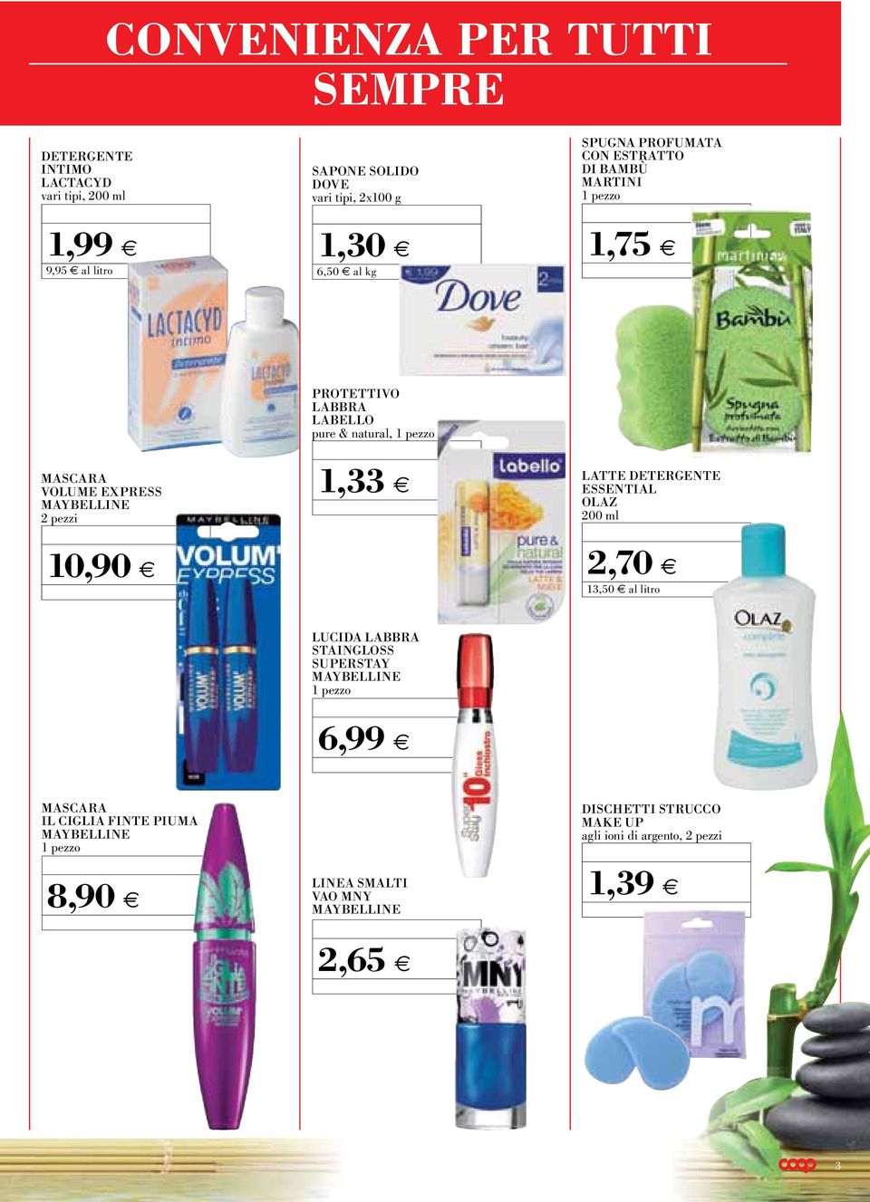 2 pezzi 1,33 LATTE DETERGENTE ESSENTIAL OLAZ 200 ml 10,90 2,70 13,50 al litro LUCIDA LABBRA STAINGLOSS SUPERSTAY 6,99