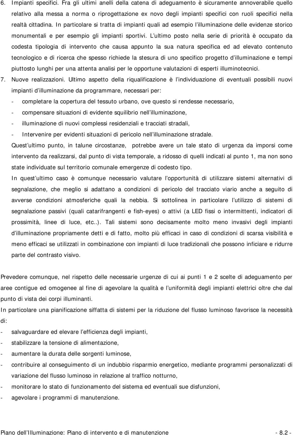 cittadina. In particolare si tratta di impianti quali ad esempio l illuminazione delle evidenze storico monumentali e per esempio gli impianti sportivi.