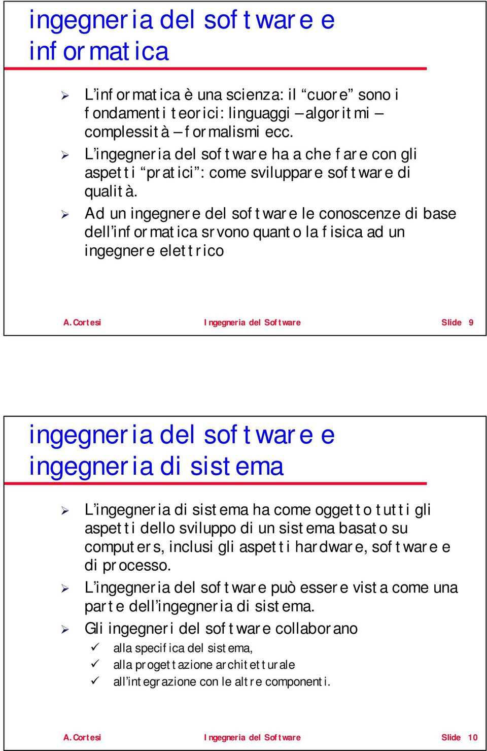 Ad un ingegnere del software le conoscenze di base dell informatica srvono quanto la fisica ad un ingegnere elettrico A.