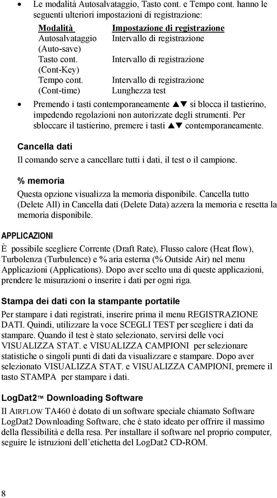 tastierino, impedendo regolazioni non autorizzate degli strumenti. Per sbloccare il tastierino, premere i tasti contemporaneamente.