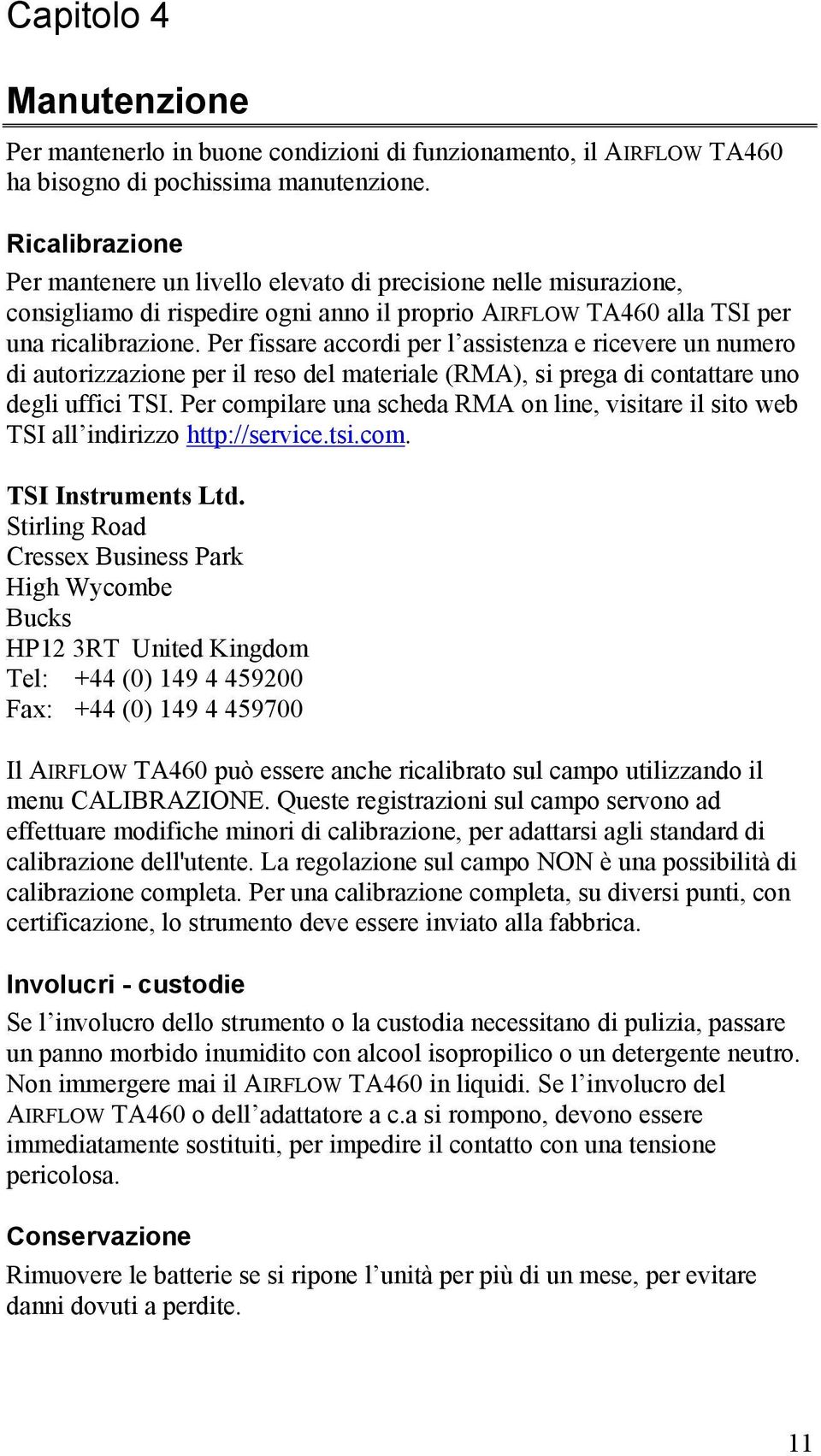 Per fissare accordi per l assistenza e ricevere un numero di autorizzazione per il reso del materiale (RMA), si prega di contattare uno degli uffici TSI.