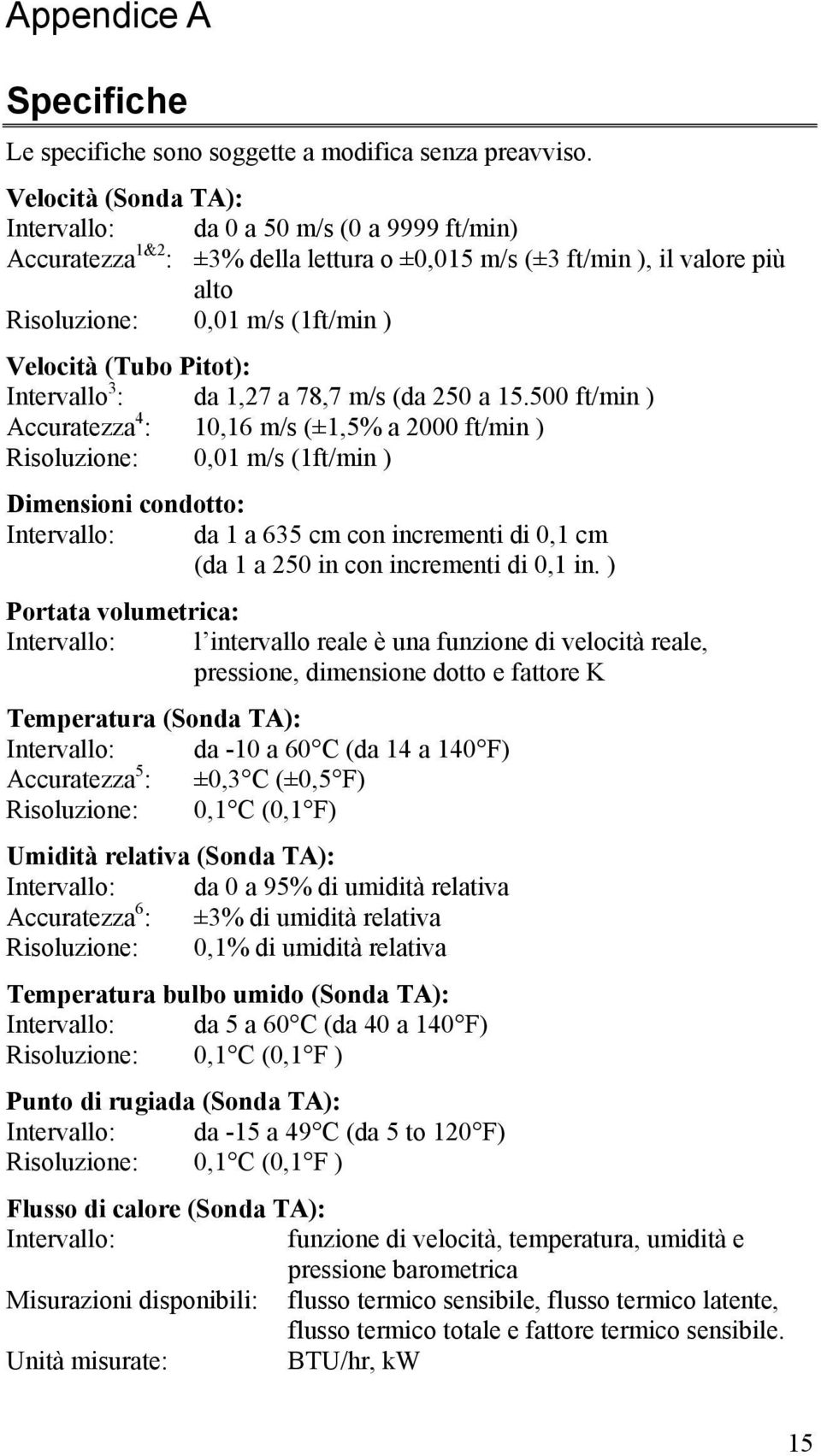 Pitot): Intervallo 3 : da 1,27 a 78,7 m/s (da 250 a 15.