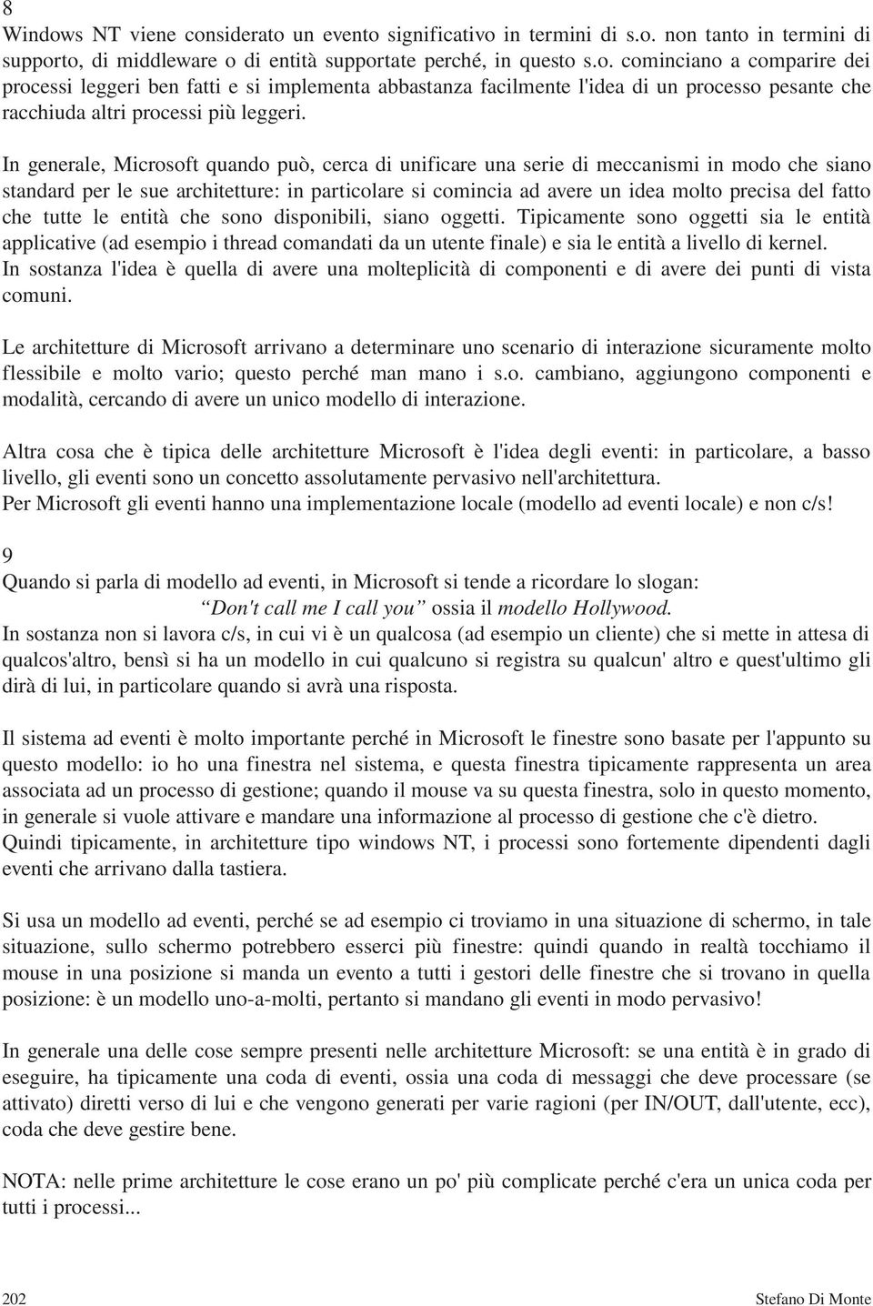 che tutte le entità che sono disponibili, siano oggetti. Tipicamente sono oggetti sia le entità applicative (ad esempio i thread comandati da un utente finale) e sia le entità a livello di kernel.