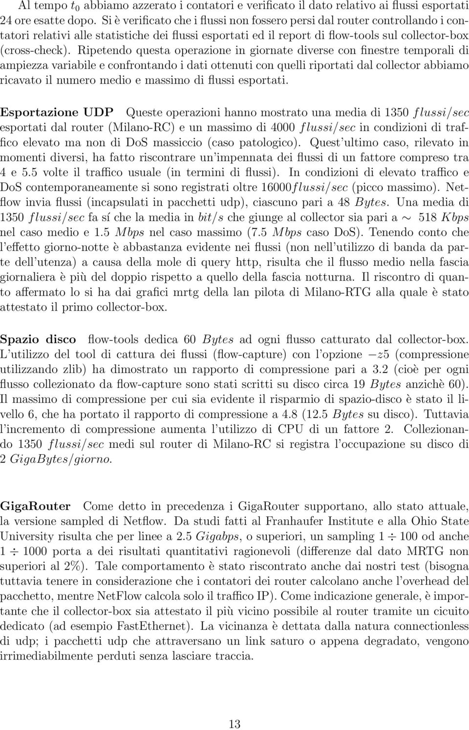 Ripetendo questa operazione in giornate diverse con finestre temporali di ampiezza variabile e confrontando i dati ottenuti con quelli riportati dal collector abbiamo ricavato il numero medio e