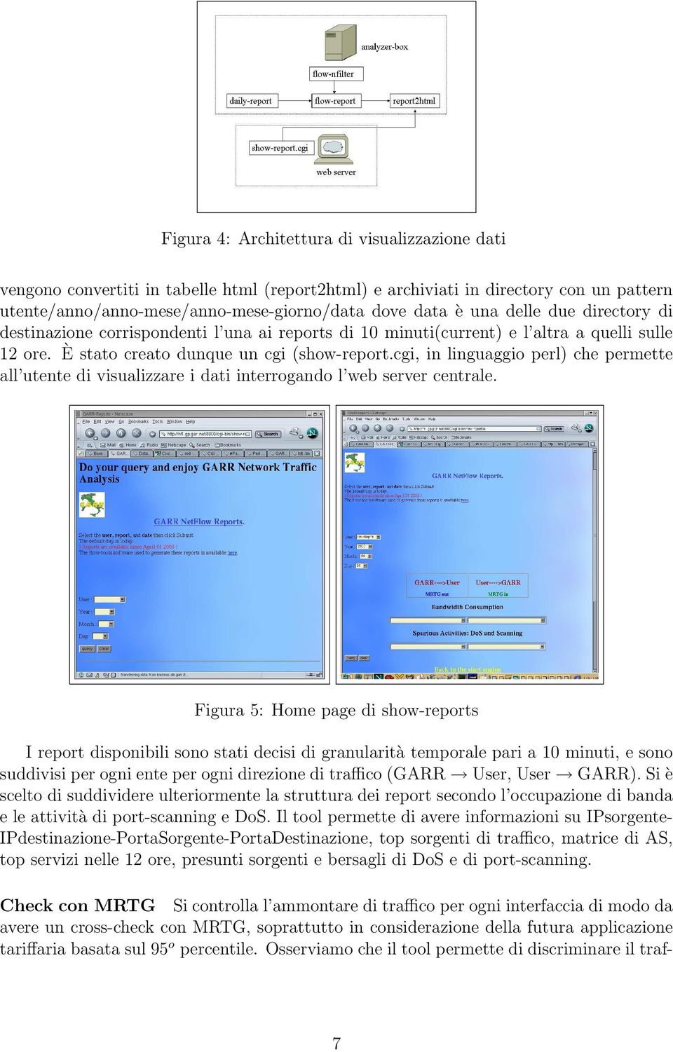 cgi, in linguaggio perl) che permette all utente di visualizzare i dati interrogando l web server centrale.