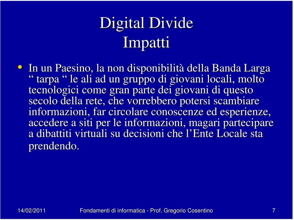 informazioni, far circolare conoscenze ed esperienze, accedere a siti per le informazioni, magari partecipare a