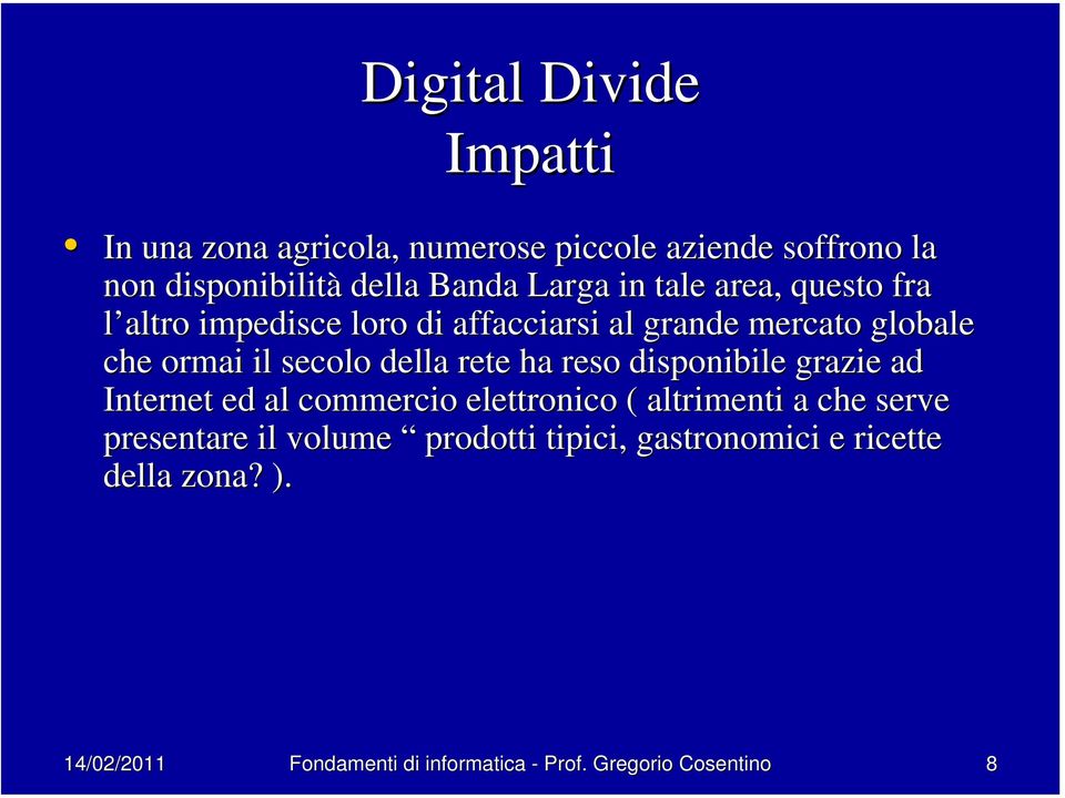 rete ha reso disponibile grazie ad Internet ed al commercio elettronico ( altrimenti a che serve presentare il volume